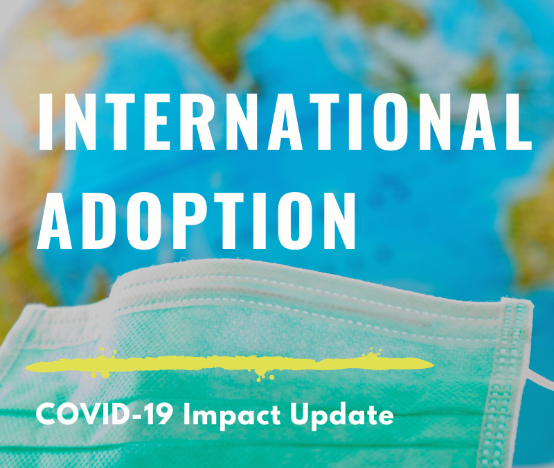 INTERNATIONAL ADOPTION COVID-19 IMPACT UPDATE  APRIL 2021